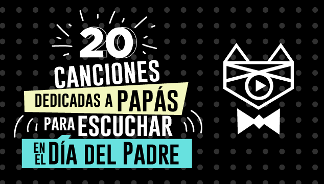 20 canciones dedicadas a papás para escuchar en el Día del Padre |  Cochinopop